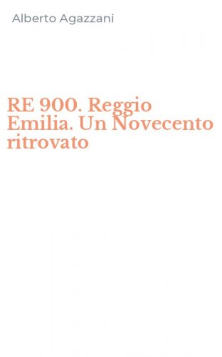 RE 900. Reggio Emilia. Un Novecento ritrovato