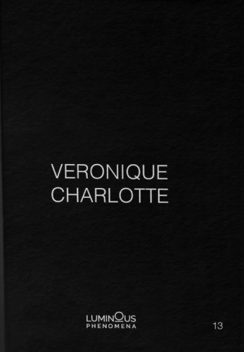 Veronique Charlotte. Luminous phenomena. Ediz. italiana, inglese e francese