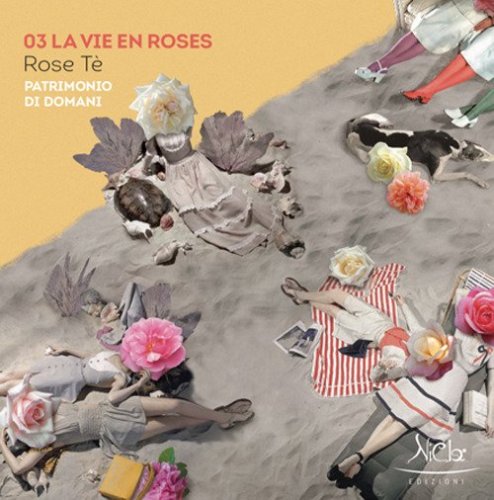 La vie en roses. Rose T&egrave;. Patrimonio di domani