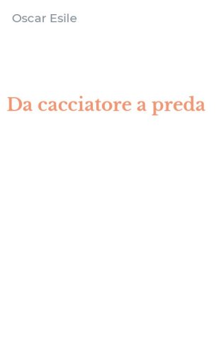 Da cacciatore a preda