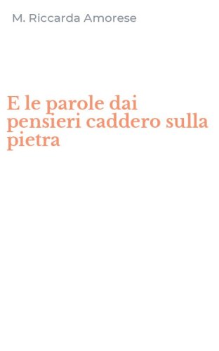 E le parole dai pensieri caddero sulla pietra