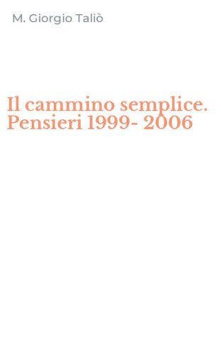 Il cammino semplice. Pensieri 1999-2006