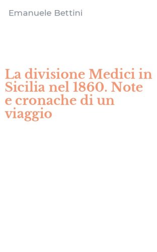 La divisione Medici in Sicilia nel 1860. Note e cronache di un viaggio