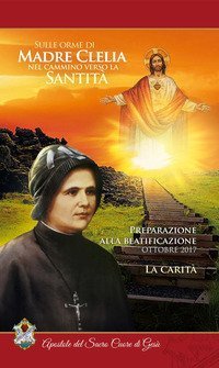La carit&agrave;. Ottobre 2017. Sulle orme di madre Clelia nel cammino verso la santit&agrave;