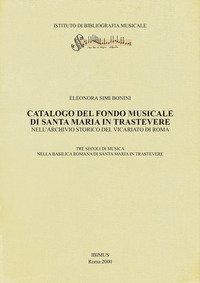 Catalogo del fondo musicale di Santa Maria in Trastevere nell'Archivio Storico del Vicariato di Roma. Tre secoli di musica nella basilica romana di Santa Maria in Trastevere