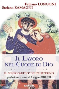 Il lavoro nel cuore di Dio. Il senso &laquo;Altro&raquo; di un impegno