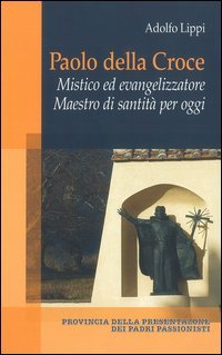 Paolo della Croce. Mistico ed evangelizzatore. Maestro di santit&agrave; per oggi