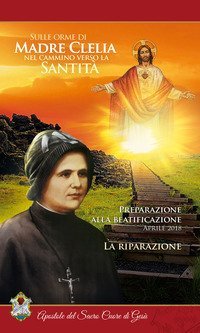 La riparazione. Aprile 2018. Sulle orme di Madre Clelia nel cammino verso la santit&agrave;