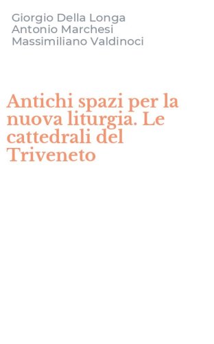 Antichi spazi per la nuova liturgia. Le cattedrali del Triveneto