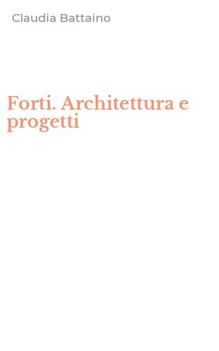 Forti. Architettura e progetti
