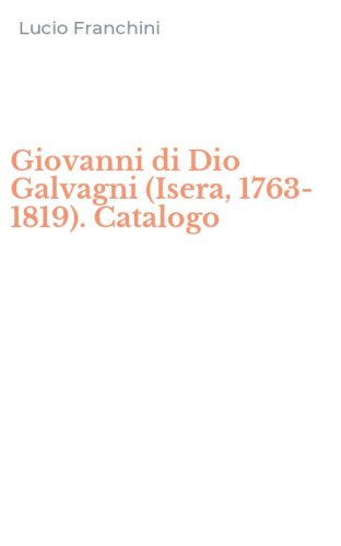 Giovanni di Dio Galvagni (Isera, 1763-1819). Catalogo