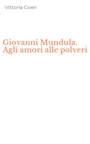 Giovanni Mundula. Agli amori alle polveri