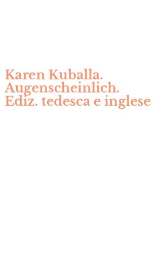 Karen Kuballa. Augenscheinlich. Ediz. tedesca e inglese