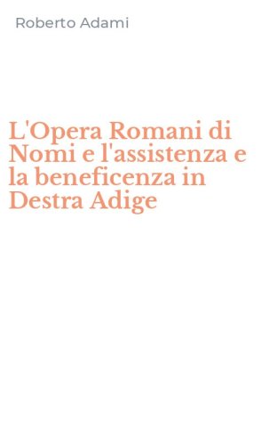 L'Opera Romani di Nomi e l'assistenza e la beneficenza in Destra Adige