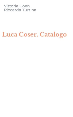 Luca Coser. Catalogo