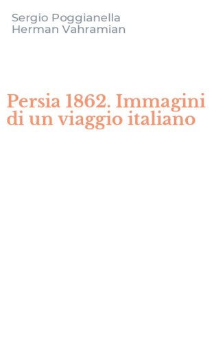 Persia 1862. Immagini di un viaggio italiano