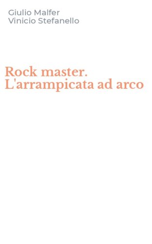 Rock master. L'arrampicata ad arco