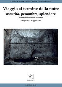 Viaggio al termine della notte. Oscurit&agrave;, penombra, splendore (Fonte Avellana, 29 aprile-1 maggio 2017)