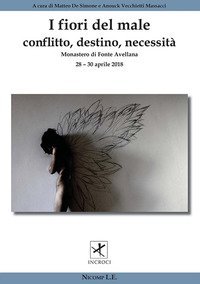 I fiori del male. Conflitto, destino, necessit&agrave;. Incroci tra arte, letteratura, filosofia, psicanalisi, scienze e spiritualit&agrave;