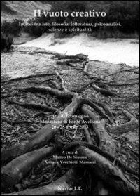 Il vuoto creativo. Incroci tra arte, filosofia, letteratura, psicoanalisi, scienze e spiritualit&agrave;