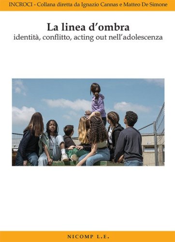 La linea d'ombra identit&agrave;, conflitto, acting out nell'adolescenza