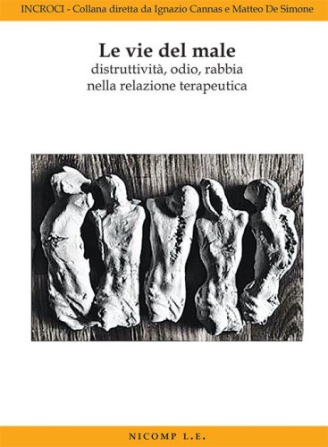 Le vie del male. Distruttivit&agrave;, odio, rabbia nella relazione terapeutica
