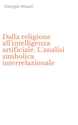 Dalla religione all'intelligenza artificiale. L'analisi simbolica interrelazionale