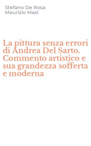 La pittura senza errori di Andrea Del Sarto. Commento artistico e sua grandezza sofferta e moderna