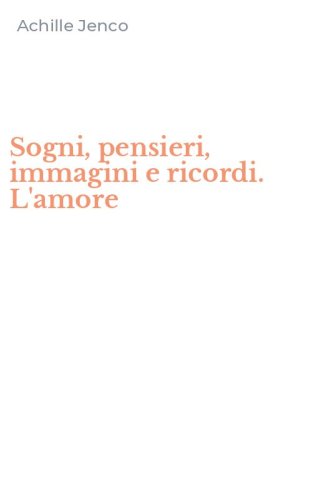 Sogni, pensieri, immagini e ricordi. L'amore