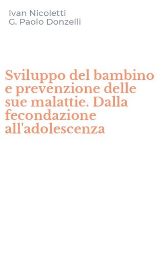Sviluppo del bambino e prevenzione delle sue malattie. Dalla fecondazione all'adolescenza