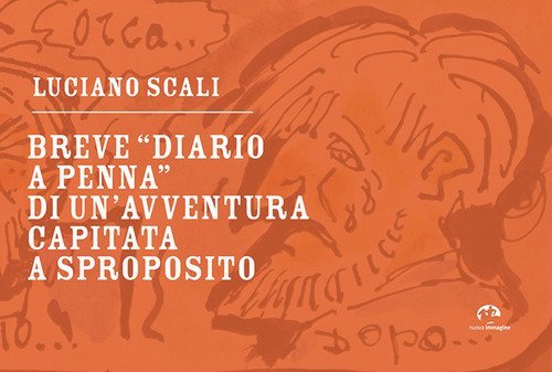 Breve &laquo;diario penna&raquo; di un'avventura capitata a sproposito