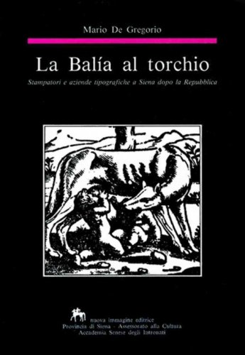 La bal&iacute;a al torchio. Stampatori e aziende tipografiche a Siena dopo la Repubblica