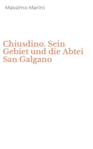 Chiusdino. Sein Gebiet und die Abtei San Galgano