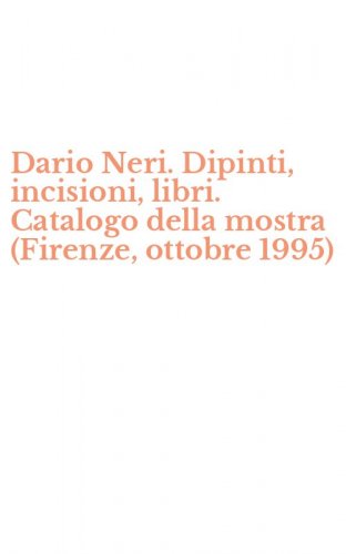 Dario Neri. Dipinti, incisioni, libri. Catalogo della mostra (Firenze, ottobre 1995)