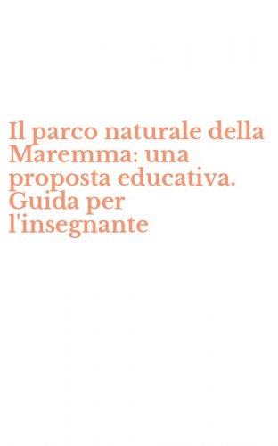 Il parco naturale della Maremma: una proposta educativa. Guida per l'insegnante