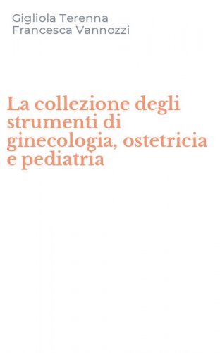 La collezione degli strumenti di ginecologia, ostetricia e pediatria