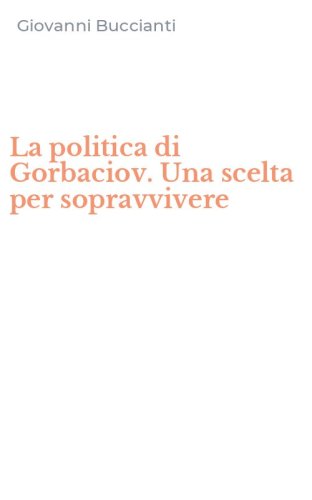 La politica di Gorbaciov. Una scelta per sopravvivere