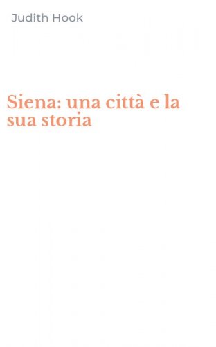 Siena: una citt&agrave; e la sua storia