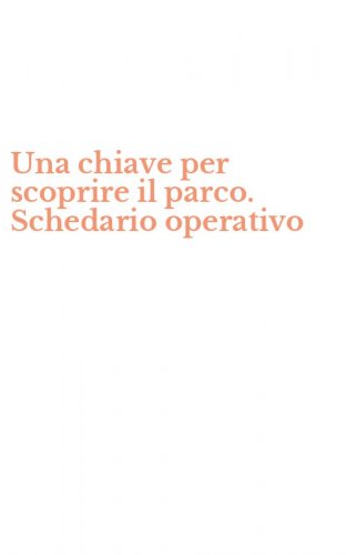 Una chiave per scoprire il parco. Schedario operativo