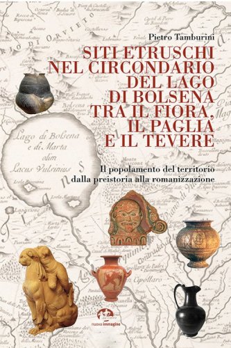 Siti etruschi nel circondario del lago di Bolsena tra il Fiora, il Paglia e il Tevere. Il popolamento del territorio dalla preistoria alla romanizzazione