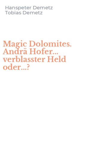 Magic Dolomites. Andr&auml; Hofer... verblasster Held oder...?