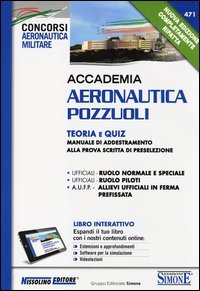Accademia Aeronautica Pozzuoli. Teoria e quiz. Manuale di addestramento alla prova scritta di preselezione