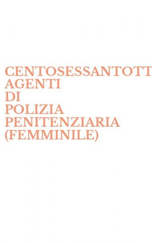 CENTOSESSANTOTTO AGENTI DI POLIZIA PENITENZIARIA (FEMMINILE)