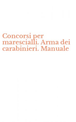 Concorsi per marescialli. Arma dei carabinieri. Manuale
