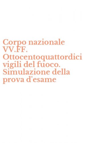 Corpo nazionale VV.FF. Ottocentoquattordici vigili del fuoco. Simulazione della prova d'esame