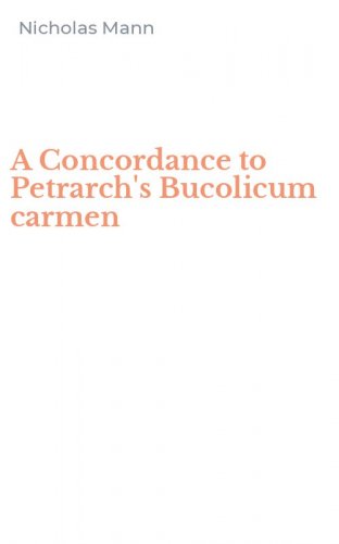 A Concordance to Petrarch's Bucolicum carmen
