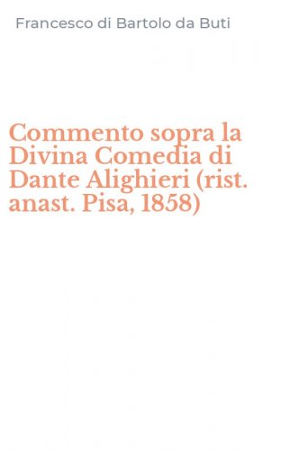 Commento sopra la Divina Comedia di Dante Alighieri (rist. anast. Pisa, 1858)
