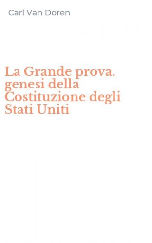 La Grande prova. genesi della Costituzione degli Stati Uniti