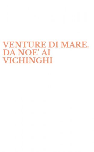 VENTURE DI MARE. DA NOE' AI VICHINGHI