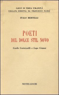 Poeti del Dolce Stil Novo. Guido Guinizzelli e Lapo Gianni